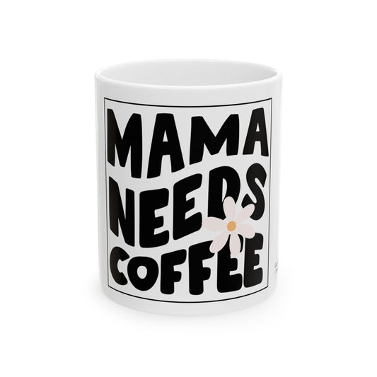 Mama Needs Coffee Ceramic Mug, 11oz